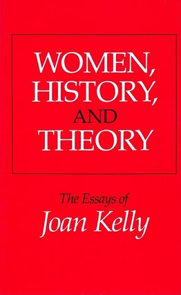 Item #049437 Women, History, and Theory: The Essays of Joan Kelly (Women in Culture and Society)....