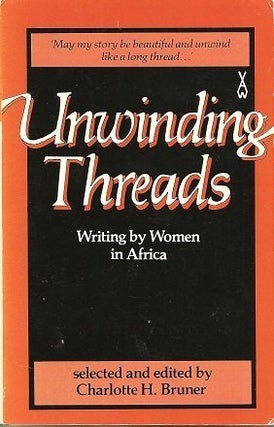 Item #049539 Unwinding Threads: Writing by Women in Africa. Charlotte H. Bruner