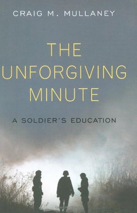 Item #049542 The Unforgiving Minute: A Soldier's Education. Craig M. Mullaney