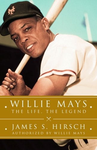 Item #049553 Willie Mays: The Life, The Legend. James S. Hirsch.
