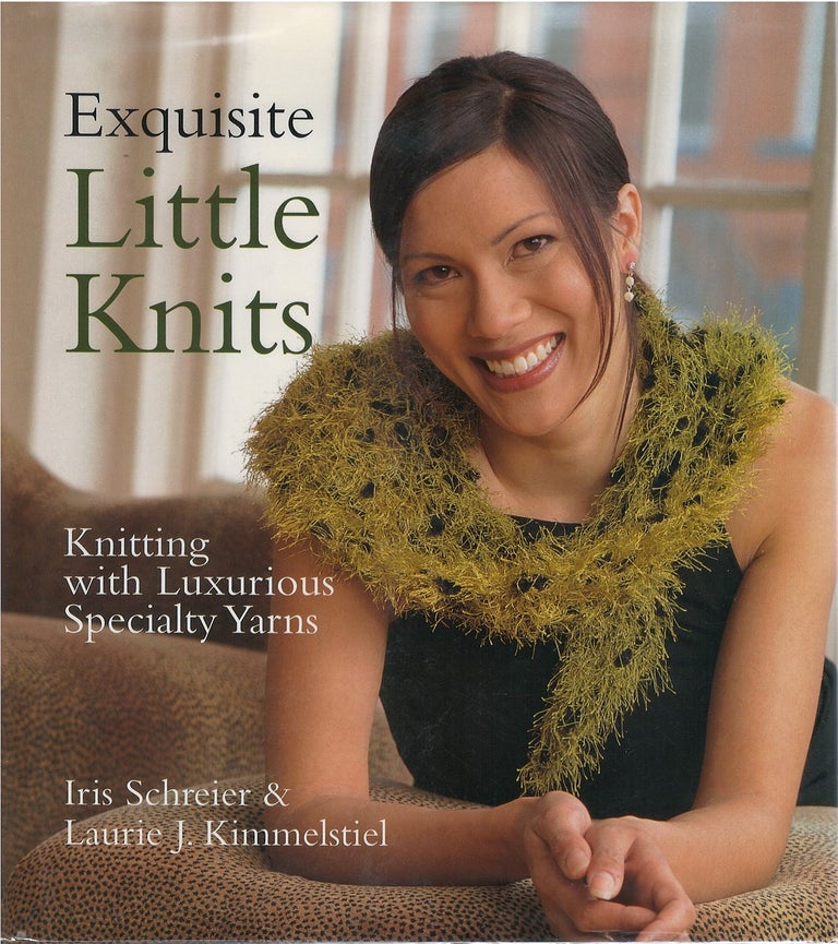 Item #049580 Exquisite Little Knits: Knitting with Luxurious Specialty Yarns. Iris Schreier, Laurie J. Kimmelstiel.