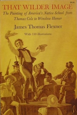 Item #049594 That Wilder Image (History of American Painting Vol. III). James Thomas Flexner.