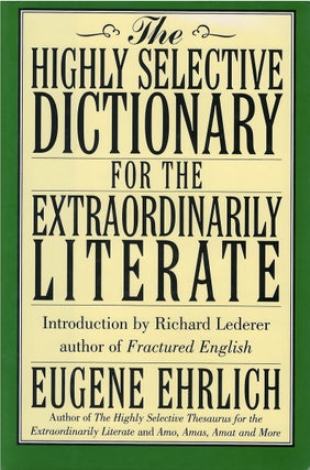 Item #049640 The Highly Selective Dictionary for the Extraordinarily Literate. Eugene Ehrlich
