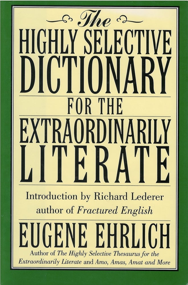 Item #049640 The Highly Selective Dictionary for the Extraordinarily Literate. Eugene Ehrlich.
