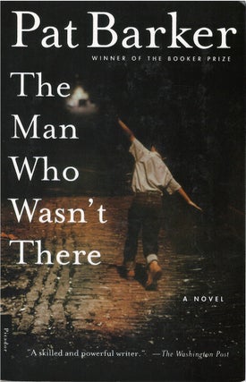 Item #049696 The Man Who Wasn't There. Pat Barker