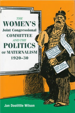Item #049705 The Women's Joint Congressional Committee and the Politics of Maternalism 1920 - 30....