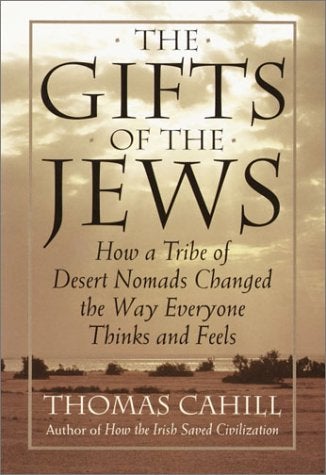 Item #049729 The Gifts of the Jews: How a Tribe of Desert Nomads Changed the Way Everyone Thinks and Feels. Thomas Cahill.