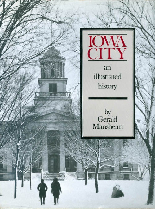 Item #049733 Iowa City: An Illustrated History. Gerald Mansheim.
