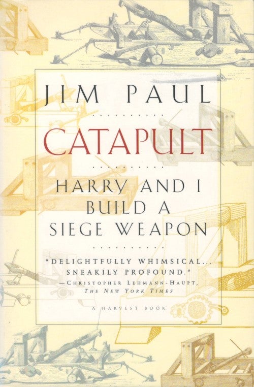 Item #050191 Catapult: Harry and I Build a Siege Weapon. Jim Paul.