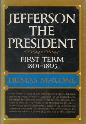 Item #050224 Jefferson the President: First Term 1801 -1805 (Volume IV). Dumas Malone