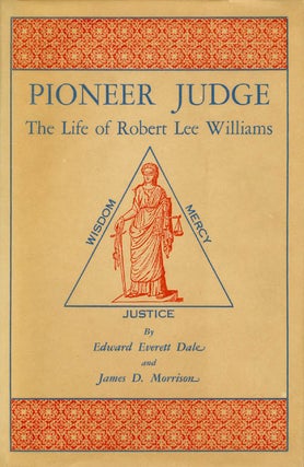 Item #050245 Pioneer Judge: The Life of Robert Lee Williams. Edward Everett Dale, James D. Morrison