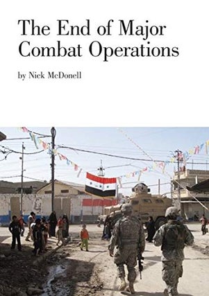 Item #050293 The End of Major Combat Operations. Nick McDonell