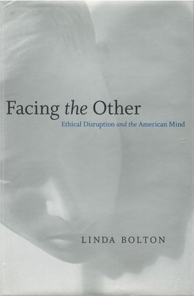 Item #050353 Facing the Other: Ethical Disruption and the American Mind. Linda Bolton