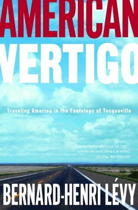 Item #050422 American Vertigo: Traveling America in the Footsteps of Tocqueville. Bernard-Henri Levy