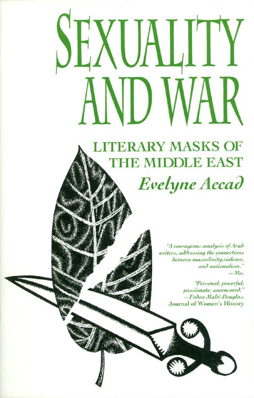Item #050430 Sexuality and War: Literary Masks of the Middle East. Evelyne Accad.