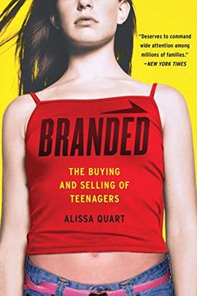 Item #050491 Branded: The Buying and Selling of Teenagers. Alissa Quart