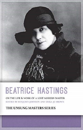 Item #050504 Beatrice Hastings: On the Life and Work of a Lost Modern Master. Benjamin Johnson, Erika Jo Brown.