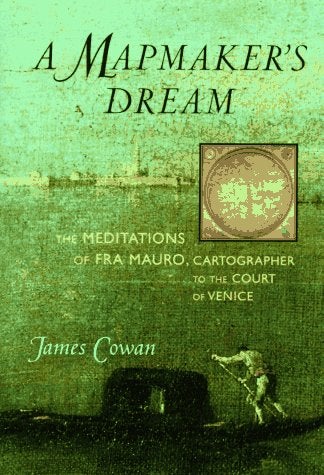 Item #050505 A Mapmaker's Dream: The Meditations of Fra Mauro, Cartographer to the Court of Venice. James Cowan.