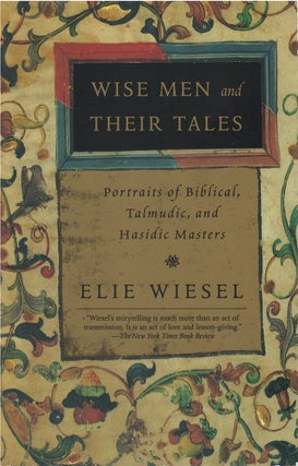 Item #050518 Wise Men and Their Tales: Portraits of Biblical, Talmudic, and Hasidic Masters. Elie...
