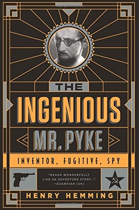 Item #050677 The Ingenious Mr. Pyke: Inventor, Fugitive, Spy. Henry Hemming