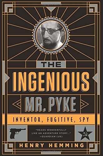 Item #050677 The Ingenious Mr. Pyke: Inventor, Fugitive, Spy. Henry Hemming.