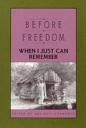 Item #050755 Before Freedom, When I Just Can Remember: Twenty-Seven Oral Histories of Former...