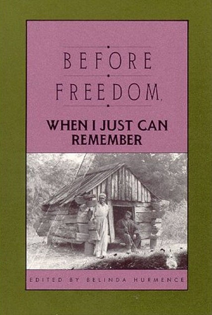 Item #050755 Before Freedom, When I Just Can Remember: Twenty-Seven Oral Histories of Former South Carolina Slaves. Belinda Hurmence.