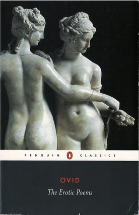 The Erotic Poems: The Amores - The Art of Love - Cures for Love - On Facial Treatment for Ladies. Ovid, Peter Green, tr.