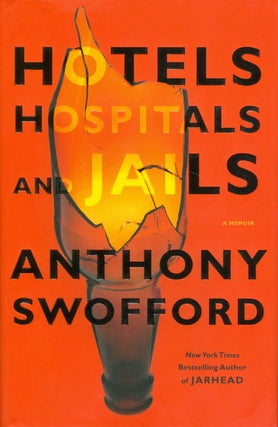 Item #050886 Hotels, Hospitals, and Jails: A Memoir. Anthony Swofford