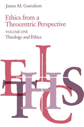Item #050888 Ethics from a Theocentric Perspective, Volume I: Theology and Ethics. James M. Gustafson.