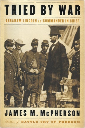 Item #050921 Tried by War: Abraham Lincoln as Commander in Chief. James M. McPherson