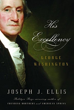 Item #050965 His Excellency, George Washington. Joseph J. Ellis