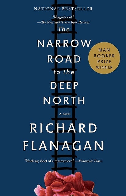 Item #050987 The Narrow Road to the Deep North: A novel. Richard Flanagan.