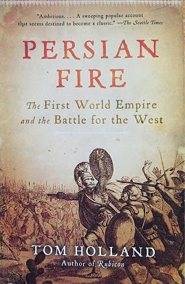 Item #051166 Persian Fire: The First World Empire and the Battle for the West. Tom Holland