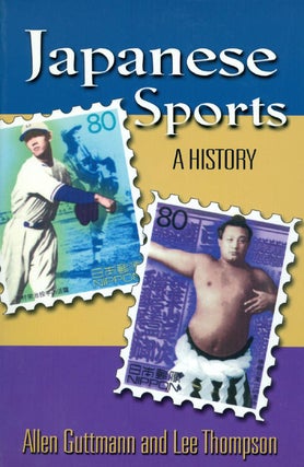 Item #051222 Japanese Sports: A History. Allen Guttmann, Lee Thompson