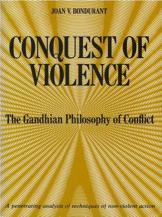 Item #051267 Conquest of Violence: The Gandhian Philosophy of Conflict. Joan Valerie Bondurant