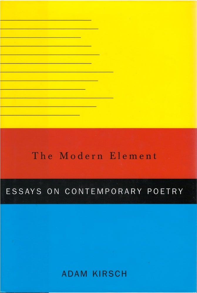Item #051308 The Modern Element: Essays on Contemporary Poetry. Adam Kirsch.