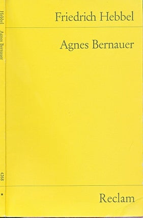 Item #051452 Agnes Bernauer. Friedrich Hebbel