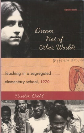 Item #051485 Dream Not of Other Worlds: Teaching in a Segregated Elementary School, 1970. Huston...