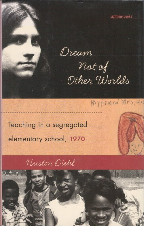 Item #051485 Dream Not of Other Worlds: Teaching in a Segregated Elementary School, 1970. Huston Diehl.