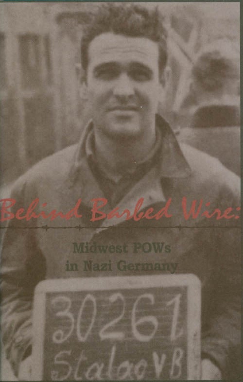 Item #051606 Behind Barbed Wire : Midwest POWs in Nazi Germany.
