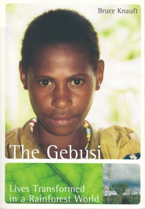 Item #051935 The Gebusi: Lives Transformed in a Rainforest World. Bruce Knauft