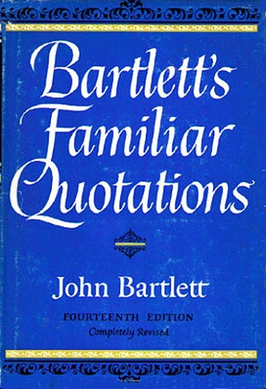 Item #052002 Bartlett's Familiar Quotations : A Collection of Passages, Phrases, and Proverbs Traced to Their Sources in Ancient and Modern Literature. John Bartlett.