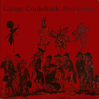 Item #052032 George Cruikshank: Printmaker. George Cruikshank
