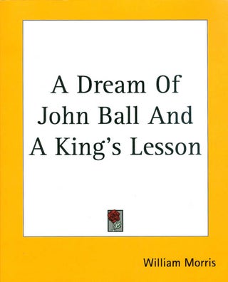 Item #052058 A Dream of John Ball and A King's Lesson. William Morris