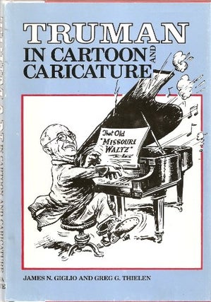Item #052095 Truman in Cartoon and Caricature. James N. Giglio, Greg Thielen