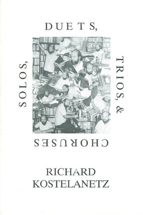 Item #052810 Solos, Duets, Trios, & Choruses. Richard Kostelanetz