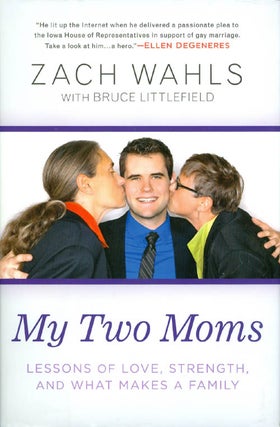 Item #052951 My Two Moms: Lessons of Love, Strength, and What Makes a Family. Zach Wahls