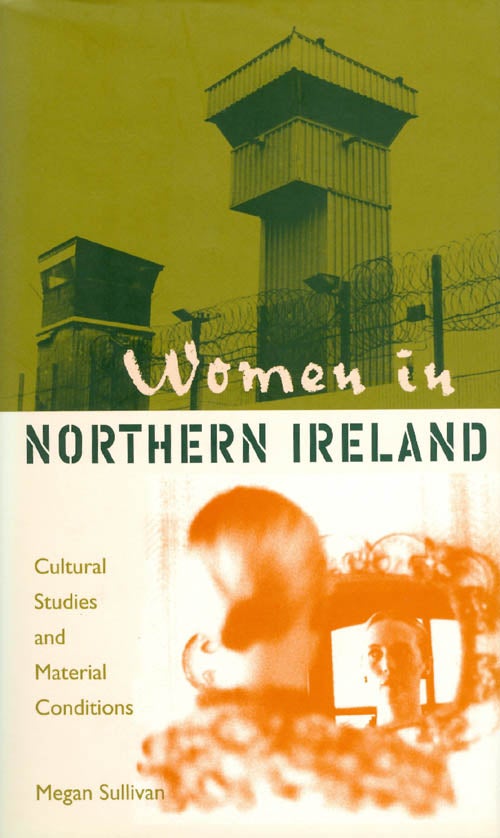 Item #053014 Women in Northern Ireland: Cultural Studies and Material Conditions. Megan Sullivan.