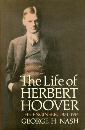 Item #053104 The Life of Herbert Hoover: The Engineer, 1874-1914. George H. Nash